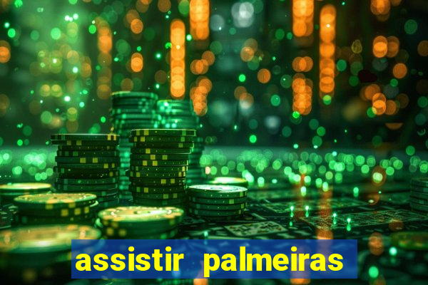 assistir palmeiras futebol play